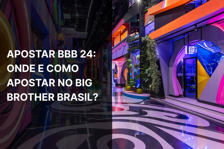 Apostar BBB 24: Onde e como apostar no Big Brother Brasil?